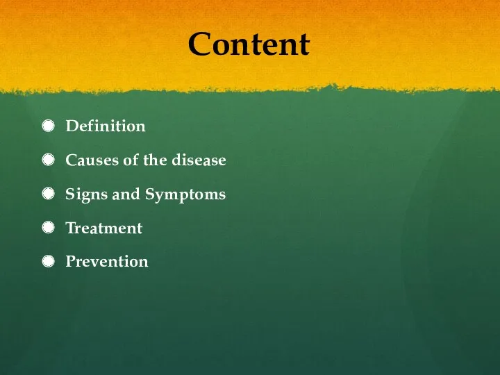 Content Definition Causes of the disease Signs and Symptoms Treatment Prevention