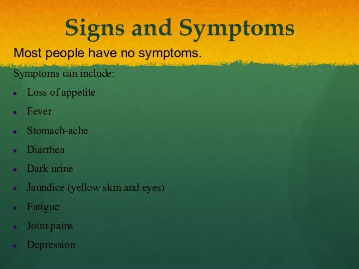 Signs and Symptoms Most people have no symptoms. Symptoms can