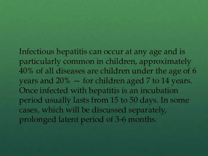 Infectious hepatitis can occur at any age and is particularly