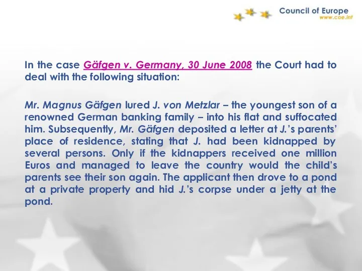 In the case Gäfgen v. Germany, 30 June 2008 the Court had to