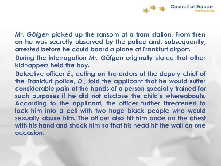 Mr. Gäfgen picked up the ransom at a tram station. From then on