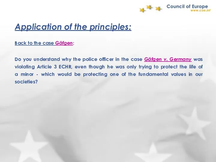 Application of the principles: Back to the case Gäfgen: Do you understand why