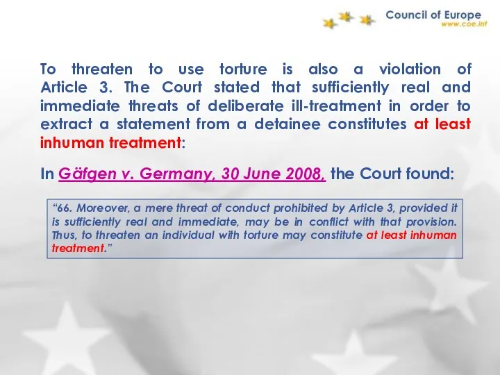 In Gäfgen v. Germany, 30 June 2008, the Court found: “66. Moreover, a