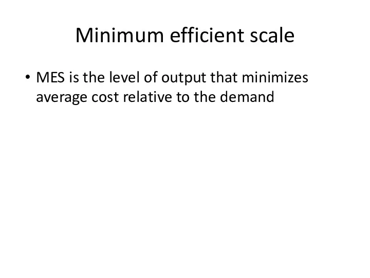 Minimum efficient scale MES is the level of output that