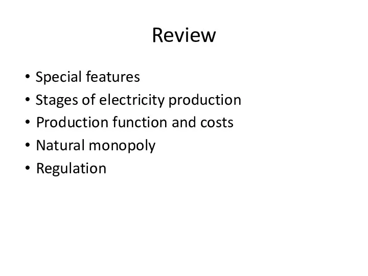 Review Special features Stages of electricity production Production function and costs Natural monopoly Regulation