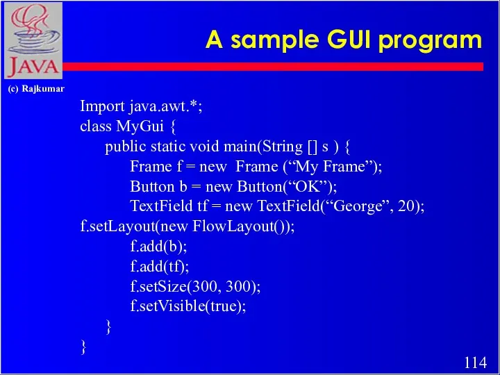 A sample GUI program Import java.awt.*; class MyGui { public