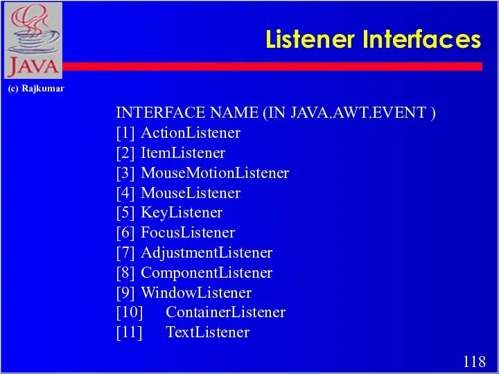 Listener Interfaces INTERFACE NAME (IN JAVA.AWT.EVENT ) [1] ActionListener [2]