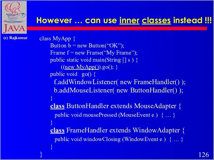 However … can use inner classes instead !!! class MyApp