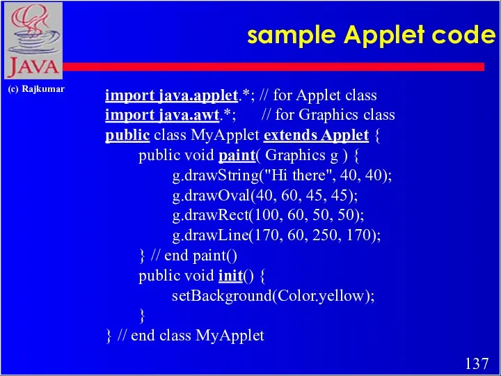 sample Applet code import java.applet.*; // for Applet class import