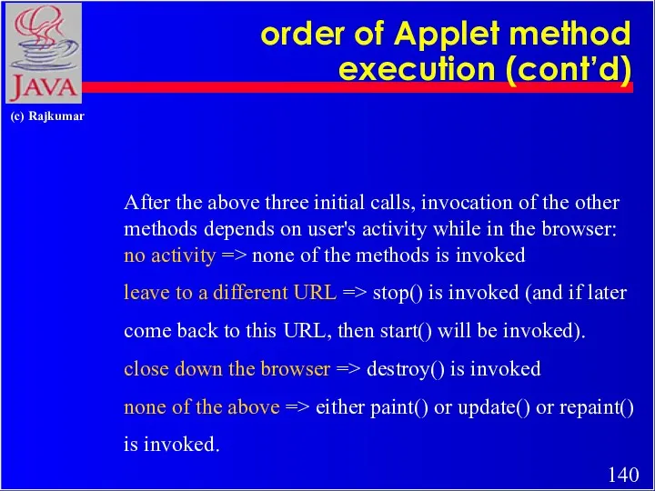 order of Applet method execution (cont’d) After the above three