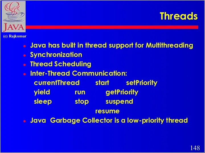 Threads Java has built in thread support for Multithreading Synchronization