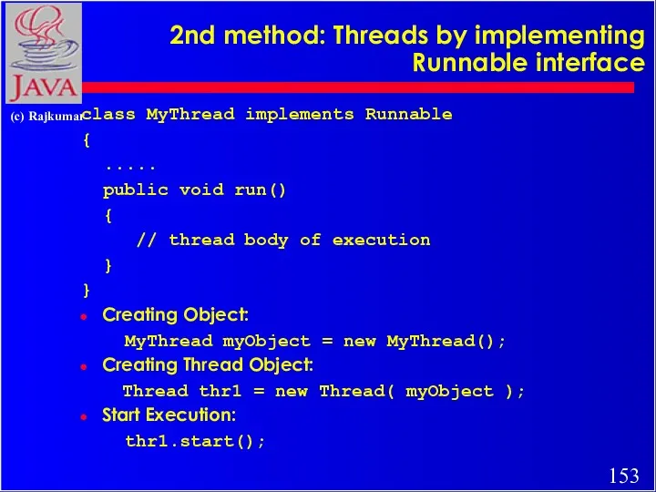 2nd method: Threads by implementing Runnable interface class MyThread implements