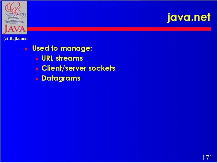 java.net Used to manage: URL streams Client/server sockets Datagrams