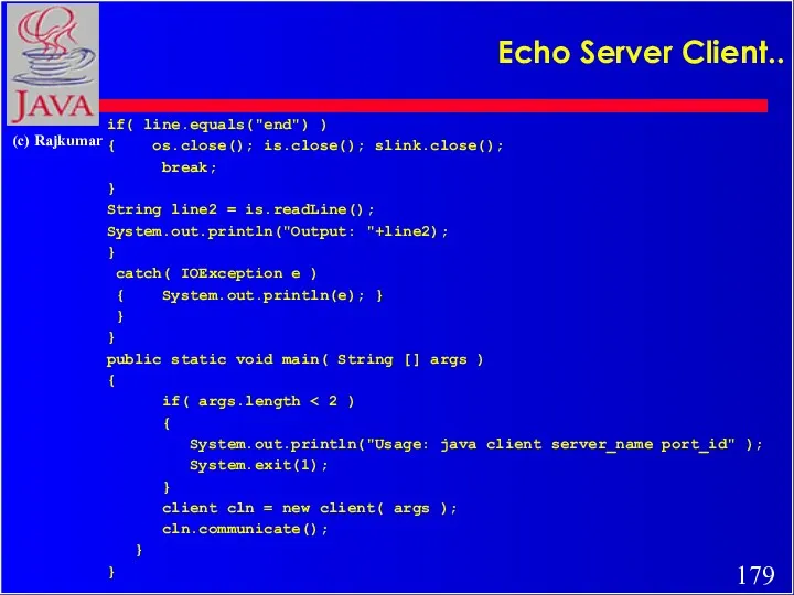 Echo Server Client.. if( line.equals("end") ) { os.close(); is.close(); slink.close();