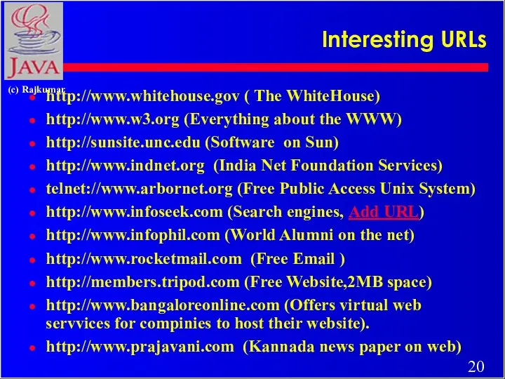 Interesting URLs http://www.whitehouse.gov ( The WhiteHouse) http://www.w3.org (Everything about the