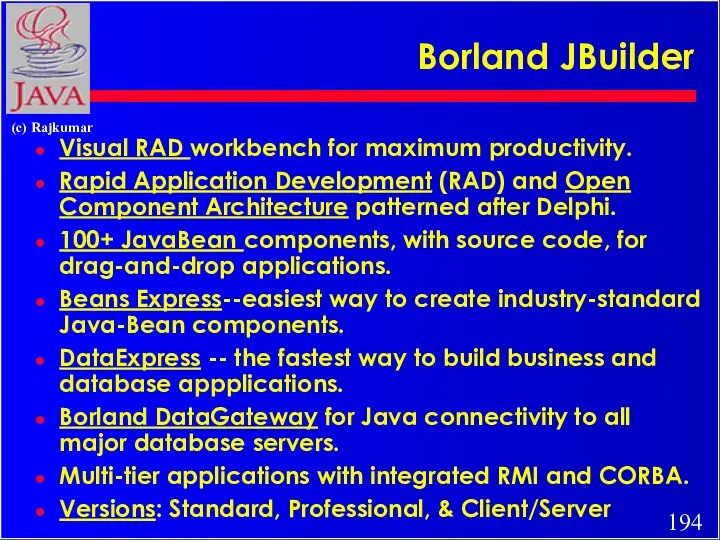 Borland JBuilder Visual RAD workbench for maximum productivity. Rapid Application