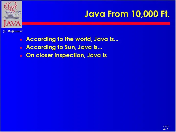 Java From 10,000 Ft. According to the world, Java is...