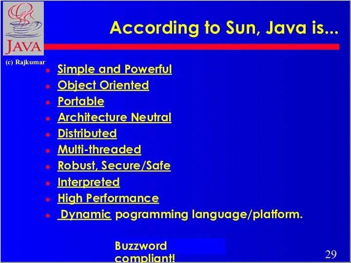 According to Sun, Java is... Simple and Powerful Object Oriented
