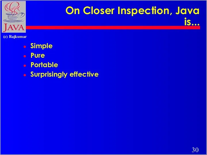 On Closer Inspection, Java is... Simple Pure Portable Surprisingly effective
