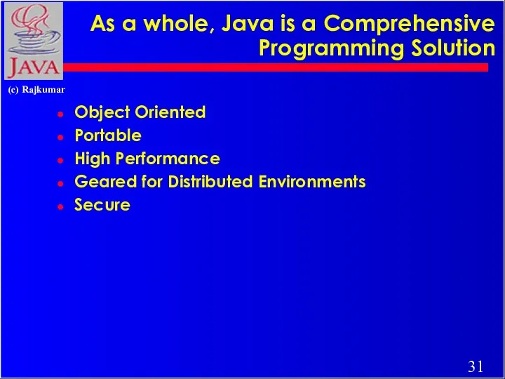 As a whole, Java is a Comprehensive Programming Solution Object