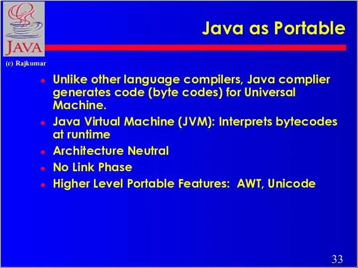 Java as Portable Unlike other language compilers, Java complier generates