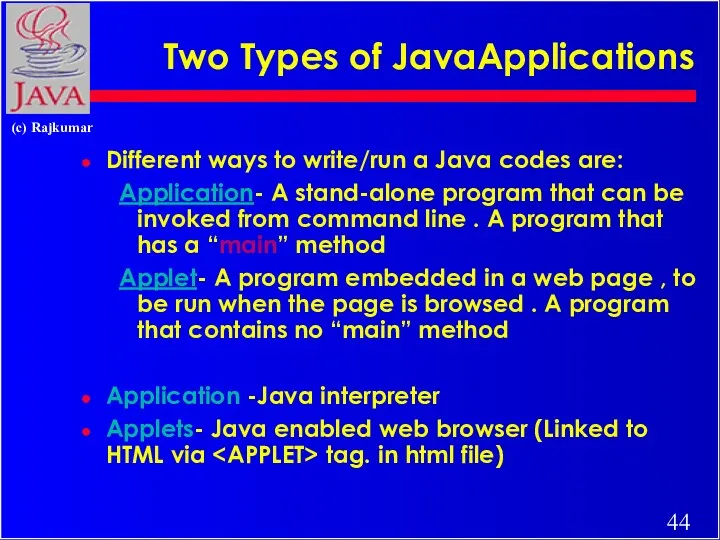 Two Types of JavaApplications Different ways to write/run a Java