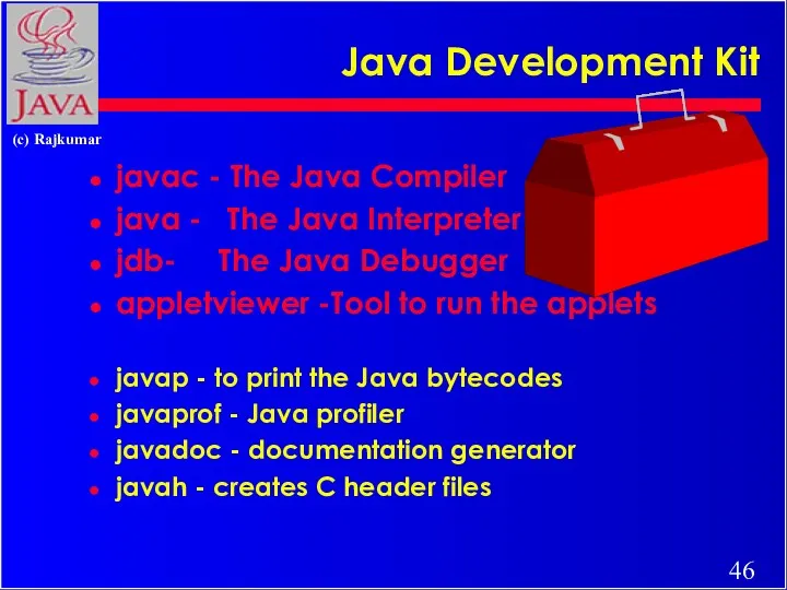 Java Development Kit javac - The Java Compiler java -