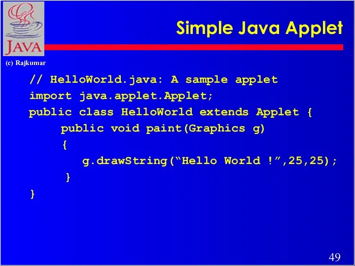 Simple Java Applet // HelloWorld.java: A sample applet import java.applet.Applet;