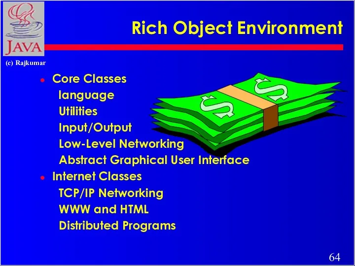 Rich Object Environment Core Classes language Utilities Input/Output Low-Level Networking
