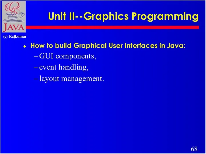 Unit II--Graphics Programming How to build Graphical User Interfaces in
