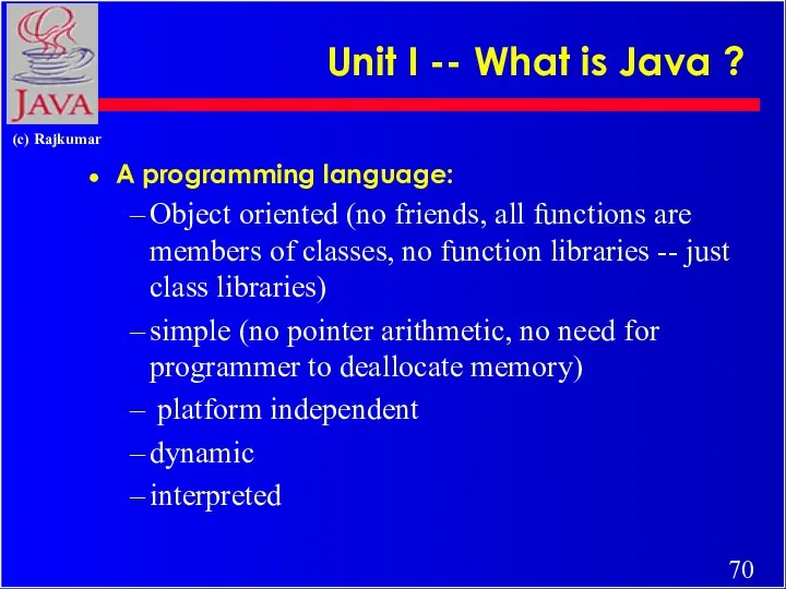 Unit I -- What is Java ? A programming language: