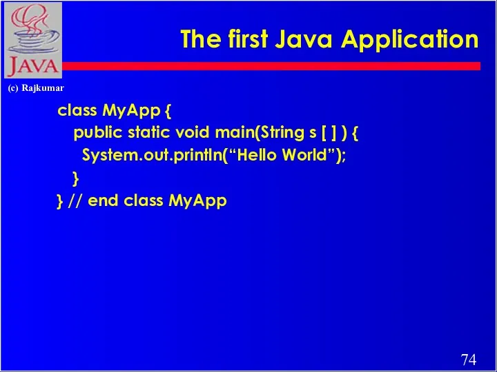 The first Java Application class MyApp { public static void