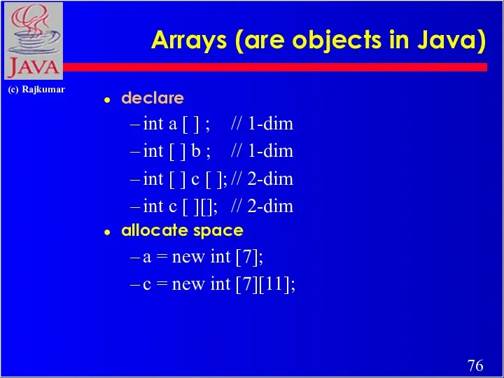 Arrays (are objects in Java) declare int a [ ]