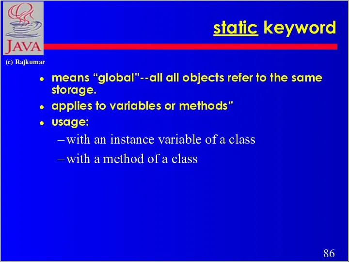 static keyword means “global”--all all objects refer to the same