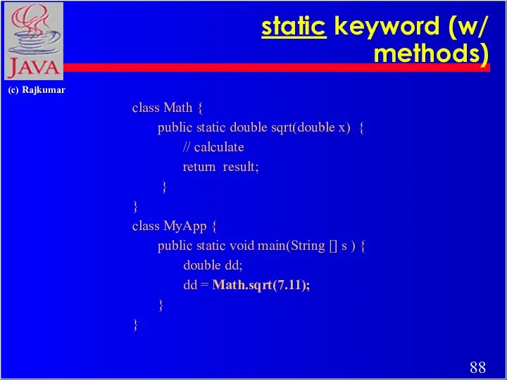 static keyword (w/ methods) class Math { public static double