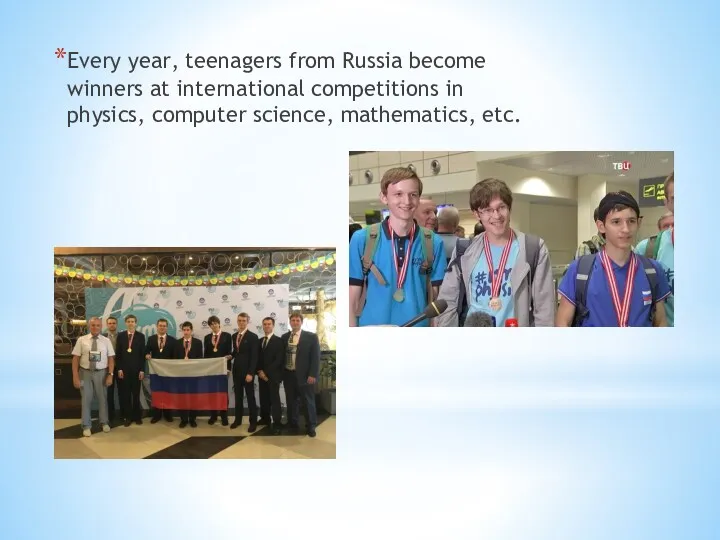 Every year, teenagers from Russia become winners at international competitions in physics, computer science, mathematics, etc.