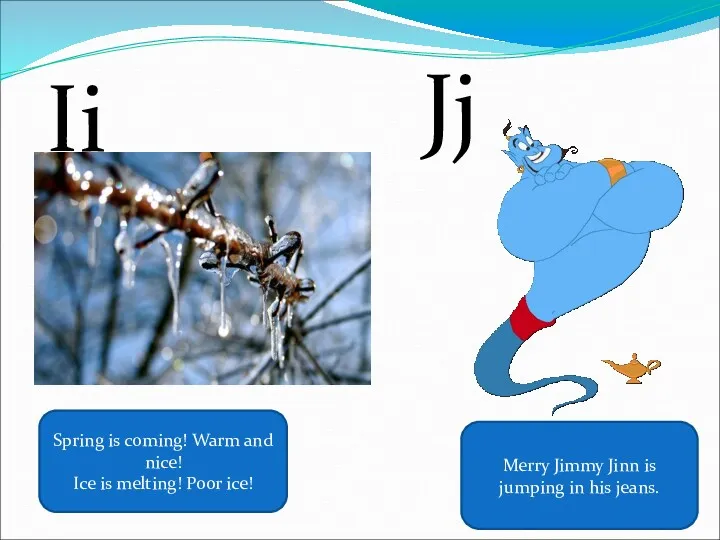 Ii Spring is coming! Warm and nice! Ice is melting! Poor ice! Jj