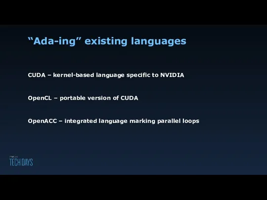 “Ada-ing” existing languages CUDA – kernel-based language specific to NVIDIA