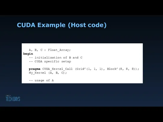 CUDA Example (Host code) A, B, C : Float_Array; begin