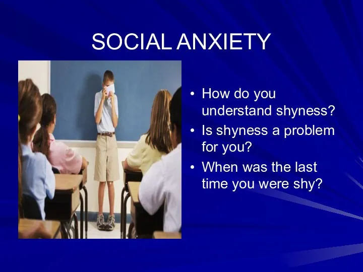 SOCIAL ANXIETY How do you understand shyness? Is shyness a
