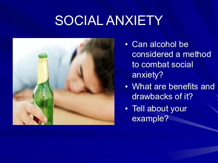 SOCIAL ANXIETY Can alcohol be considered a method to combat