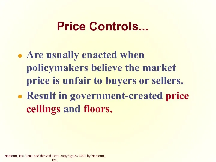 Price Controls... Are usually enacted when policymakers believe the market