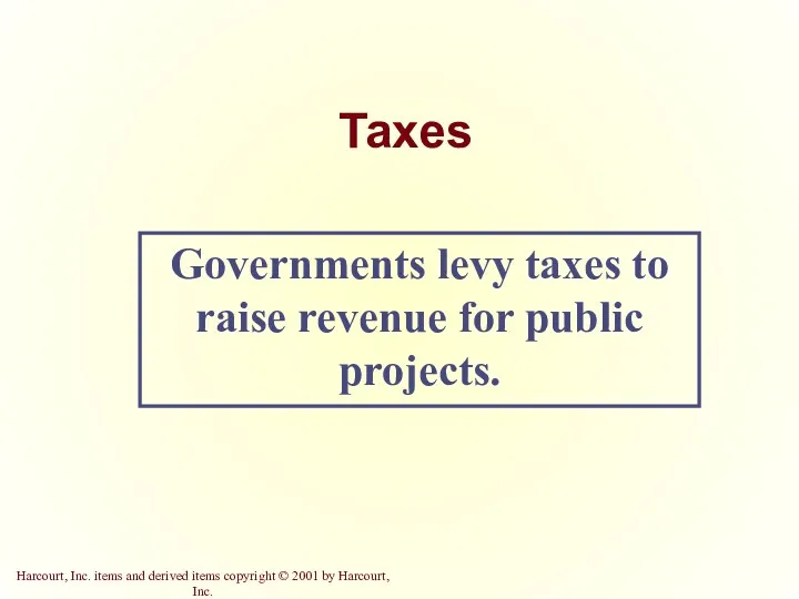 Taxes Governments levy taxes to raise revenue for public projects.