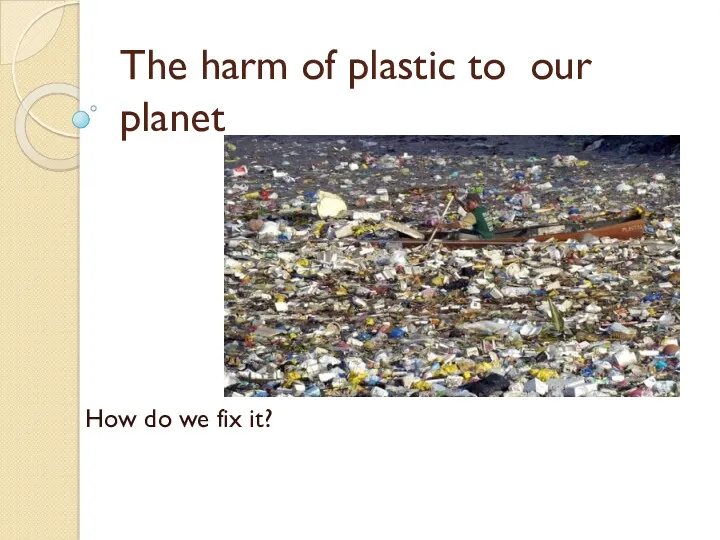 The harm of plastic to our planet