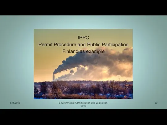 IPPC Permit Procedure and Public Participation Finland as example Environmental Administration and Legislation, 2016 8.11.2016