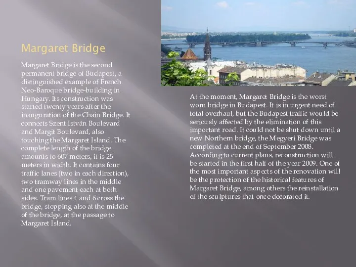 Margaret Bridge Margaret Bridge is the second permanent bridge of Budapest, a distinguished