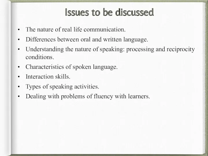 Issues to be discussed The nature of real life communication. Differences between oral