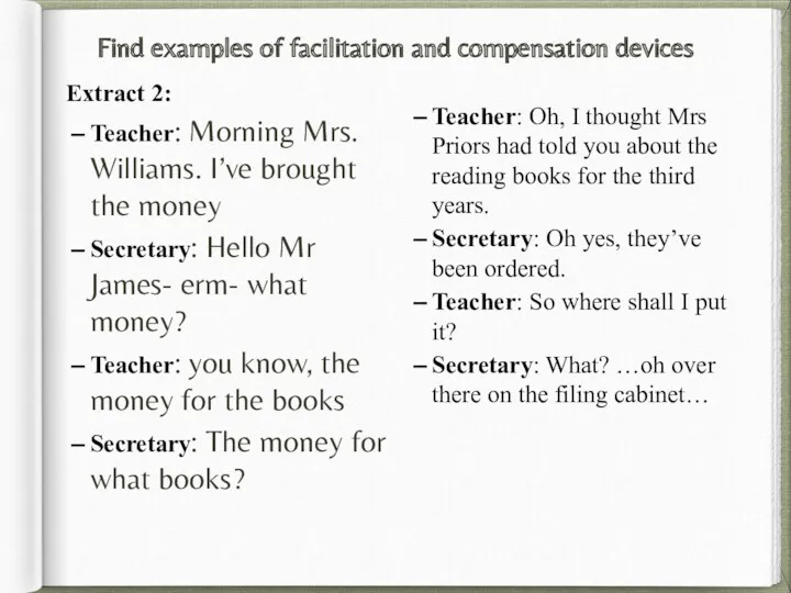 Find examples of facilitation and compensation devices Extract 2: Teacher: Morning Mrs. Williams.