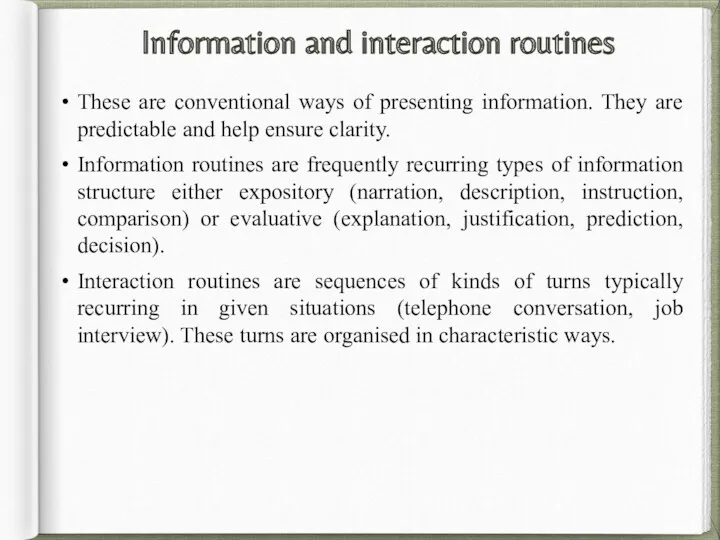 Information and interaction routines These are conventional ways of presenting information. They are