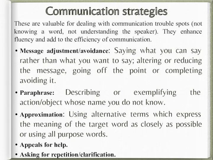 Communication strategies These are valuable for dealing with communication trouble spots (not knowing